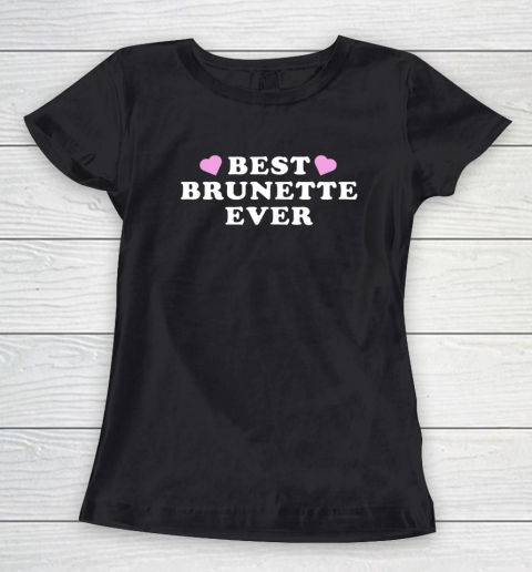 Best Brunette Ever Women's T-Shirt