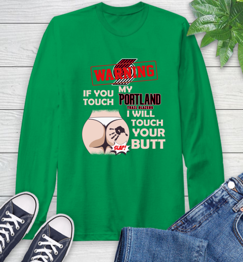 Portland Trail Blazers NBA Basketball Warning If You Touch My Team I Will Touch My Butt Long Sleeve T-Shirt 8