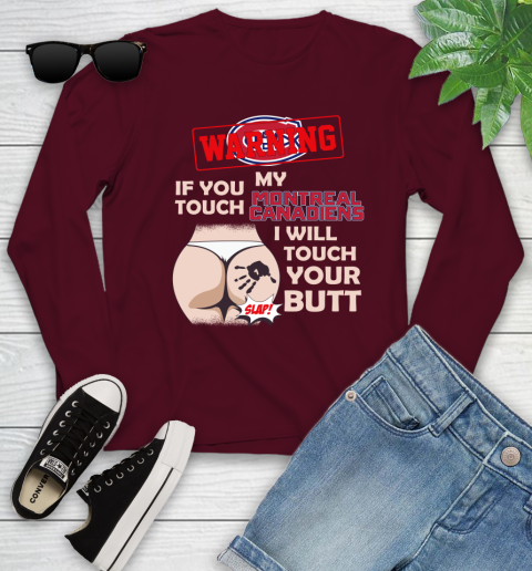 Montreal Canadiens NHL Hockey Warning If You Touch My Team I Will Touch My Butt Youth Long Sleeve 6