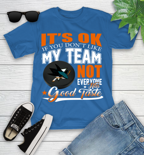 San Jose Sharks NHL Hockey You Don't Like My Team Not Everyone Has Good Taste Youth T-Shirt 12