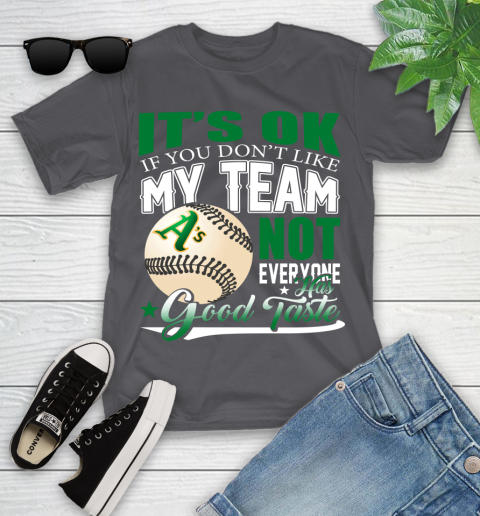 Oakland Athletics MLB Baseball You Don't Like My Team Not Everyone Has Good Taste Youth T-Shirt 6