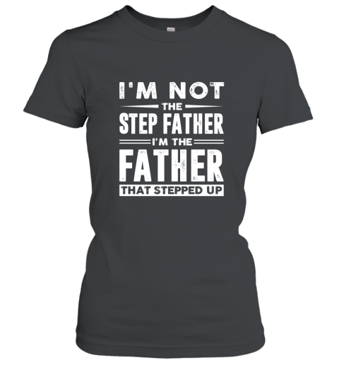 Im not the step father Im the father that stepped up shirt Women T-Shirt