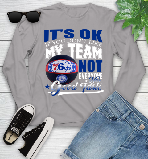 NBA It's Ok If You Don't Like My Team Philadelphia 76ers Not Everyone Has Good Taste Basketball Youth Long Sleeve 5