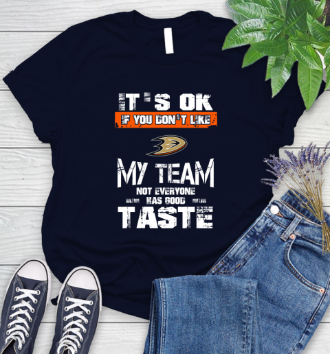Anaheim Ducks NHL Hockey It's Ok If You Don't Like My Team Not Everyone Has Good Taste Women's T-Shirt 2