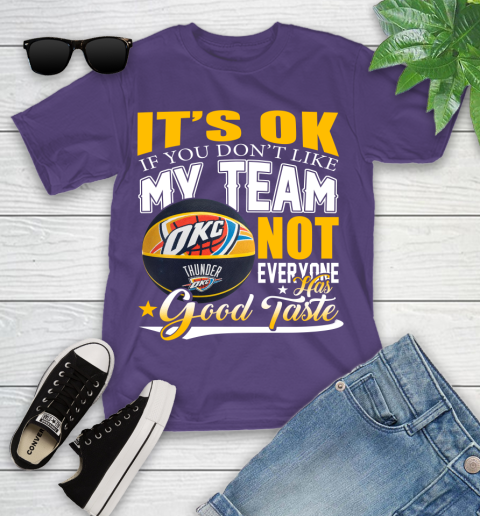 NBA It's Ok If You Don't Like My Team Oklahoma City Thunder Not Everyone Has Good Taste Basketball Youth T-Shirt 3