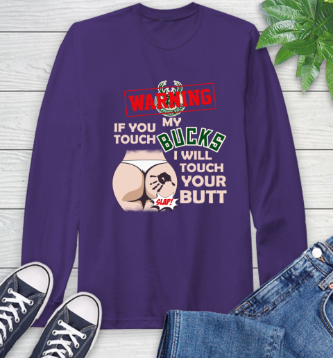 Milwaukee Bucks NBA Basketball Warning If You Touch My Team I Will Touch My Butt Long Sleeve T-Shirt 5