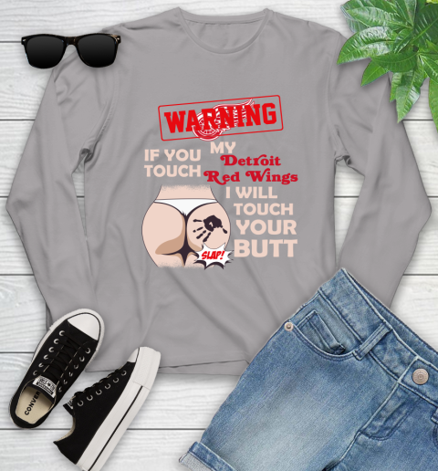Detroit Red Wings NHL Hockey Warning If You Touch My Team I Will Touch My Butt Youth Long Sleeve 5