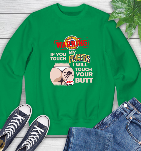 Indiana Pacers NBA Basketball Warning If You Touch My Team I Will Touch My Butt Sweatshirt 7