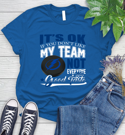 Tampa Bay Lightning NHL Hockey You Don't Like My Team Not Everyone Has Good Taste Women's T-Shirt 12