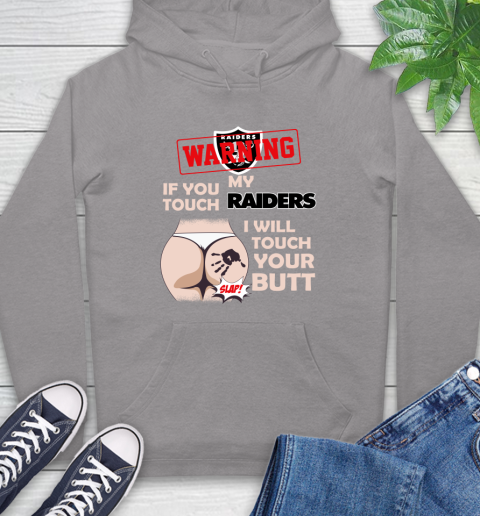 Oakland Raiders NFL Football Warning If You Touch My Team I Will Touch My Butt Hoodie 6