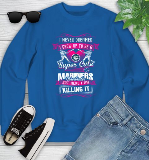 Seattle Mariners MLB Baseball I Never Dreamed I Grew Up To Be A Super Cute Cheerleader Youth Sweatshirt 7