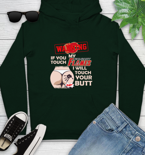 Calgary Flames NHL Hockey Warning If You Touch My Team I Will Touch My Butt Youth Hoodie 14
