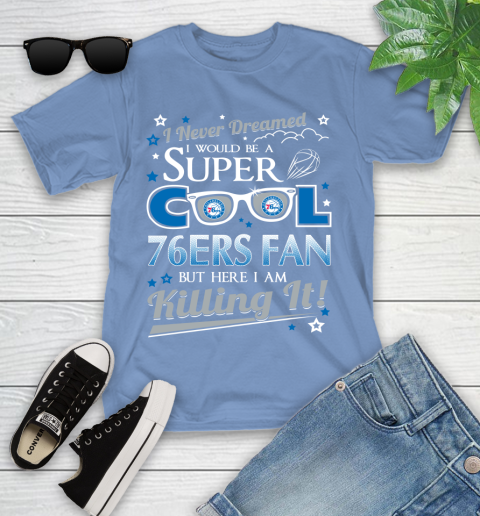 Philadelphia 76ers NBA Basketball I Never Dreamed I Would Be Super Cool Fan Youth T-Shirt 15