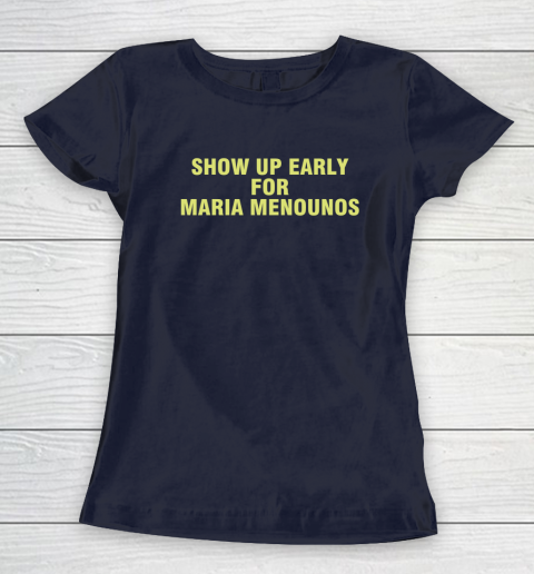 Show Up Early For Maria Menounos Women's T-Shirt 2