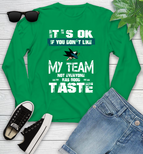 San Jose Sharks NHL Hockey It's Ok If You Don't Like My Team Not Everyone Has Good Taste Youth Long Sleeve 7