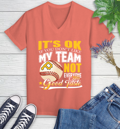 Pittsburgh Pirates MLB Baseball You Don't Like My Team Not Everyone Has Good Taste Women's V-Neck T-Shirt 6