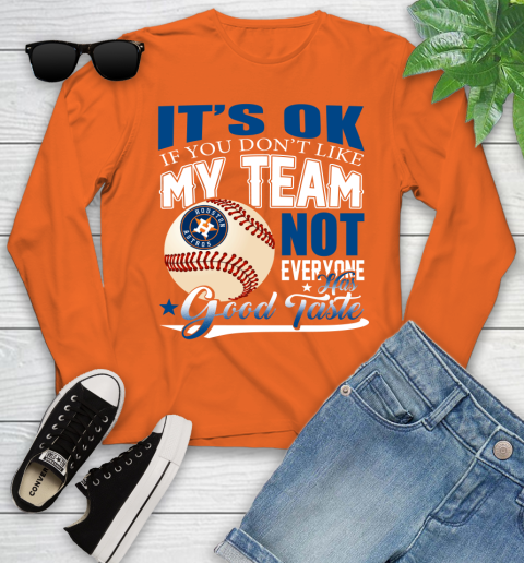 Houston Astros MLB Baseball You Don't Like My Team Not Everyone Has Good Taste Youth Long Sleeve 3