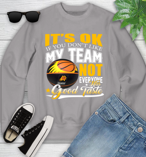 NBA It's Ok If You Don't Like My Team Phoenix Suns Not Everyone Has Good Taste Basketball Youth Sweatshirt 3