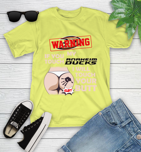 Anaheim Ducks NHL Hockey Warning If You Touch My Team I Will Touch My Butt Youth T-Shirt 10