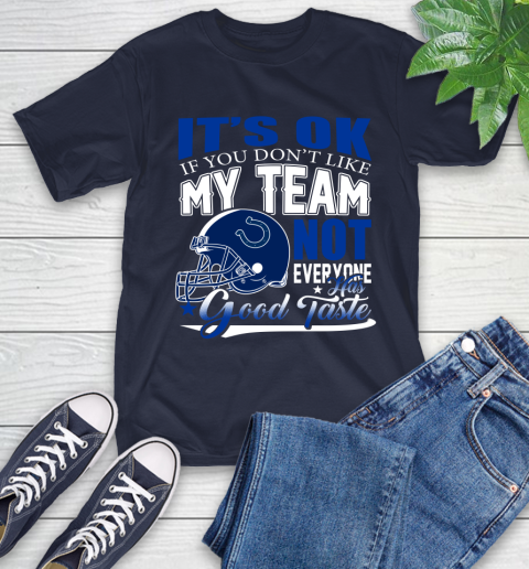 Indianapolis Colts NFL Football You Don't Like My Team Not Everyone Has Good Taste T-Shirt 3
