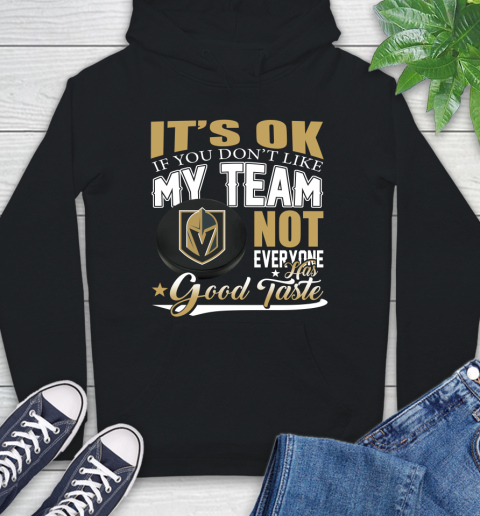 Vegas Golden Knights NHL Hockey You Don't Like My Team Not Everyone Has Good Taste Hoodie
