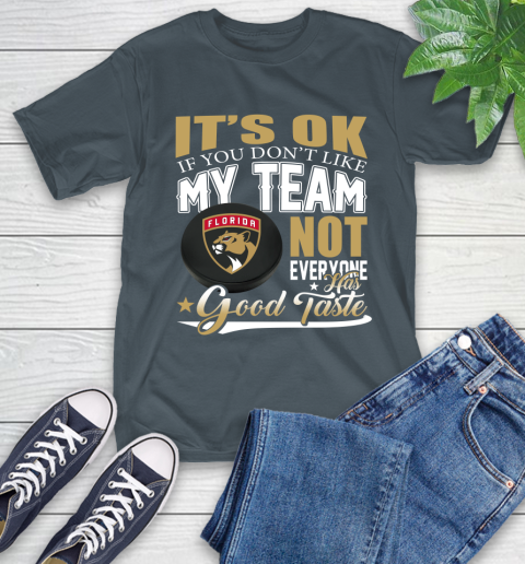 Florida Panthers NHL Hockey You Don't Like My Team Not Everyone Has Good Taste T-Shirt 10