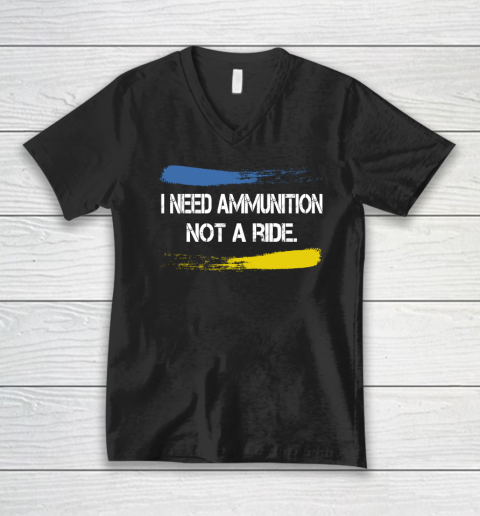 I Need Ammunition Not A Ride Shirt  Ukraine V-Neck T-Shirt