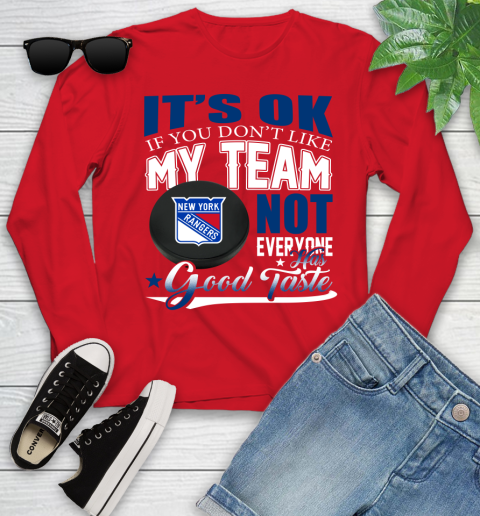 New York Rangers NHL Hockey You Don't Like My Team Not Everyone Has Good Taste Youth Long Sleeve 11