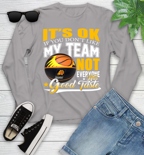NBA It's Ok If You Don't Like My Team Phoenix Suns Not Everyone Has Good Taste Basketball Youth Long Sleeve 5