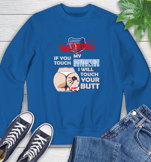 Memphis Grizzlies NBA Basketball Warning If You Touch My Team I Will Touch My Butt Sweatshirt 9