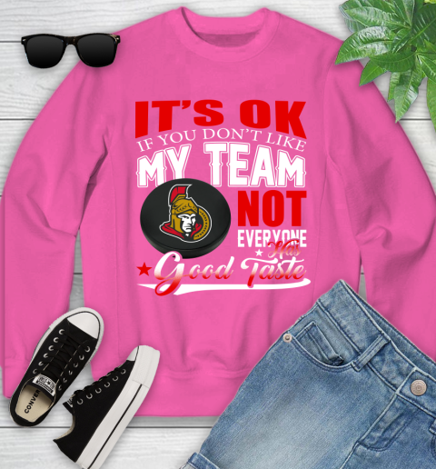 Ottawa Senators NHL Hockey You Don't Like My Team Not Everyone Has Good Taste Youth Sweatshirt 6