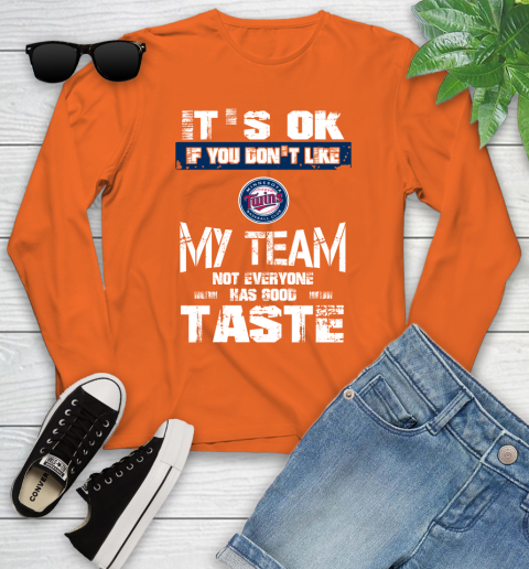 Minnesota Twins MLB Baseball It's Ok If You Don't Like My Team Not Everyone Has Good Taste Youth Long Sleeve 3