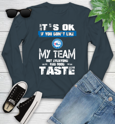 Philadelphia 76ers NBA Basketball It's Ok If You Don't Like My Team Not Everyone Has Good Taste Youth Long Sleeve 9