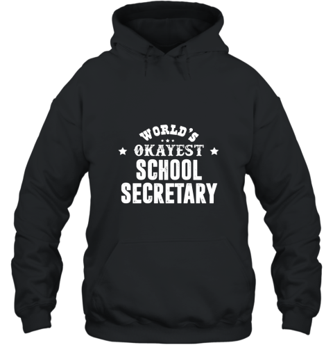 Worlds Okayest School Secretary T shirt Hooded