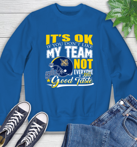 New Orleans Saints NFL Football You Don't Like My Team Not Everyone Has Good Taste Sweatshirt - Image 10