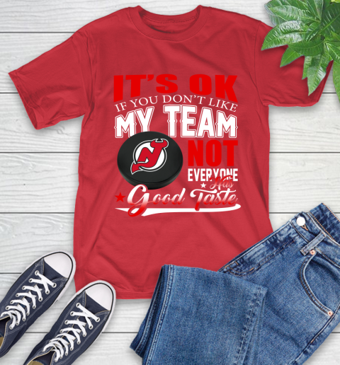 New Jersey Devils NHL Hockey You Don't Like My Team Not Everyone Has Good Taste T-Shirt 11