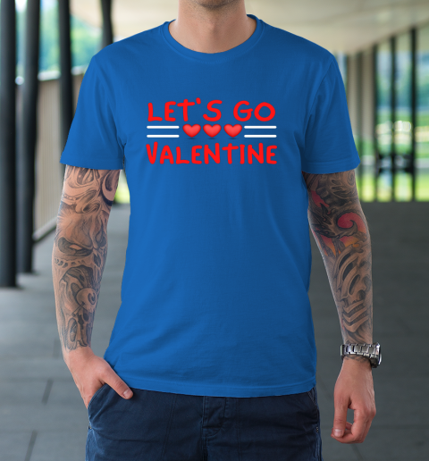 Let's Go Valentine Sarcastic Funny Meme Parody Joke Present T-Shirt 7