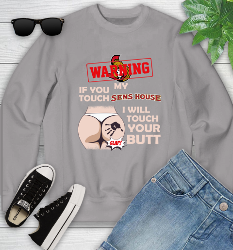 Ottawa Senators NHL Hockey Warning If You Touch My Team I Will Touch My Butt Youth Sweatshirt 3