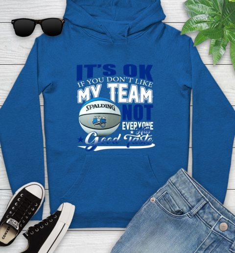 NBA It's Ok If You Don't Like My Team Orlando Magic Not Everyone Has Good Taste Basketball Youth Hoodie 11