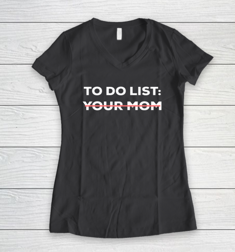To Do List Your Mom Funny Sarcastic Women's V-Neck T-Shirt 11