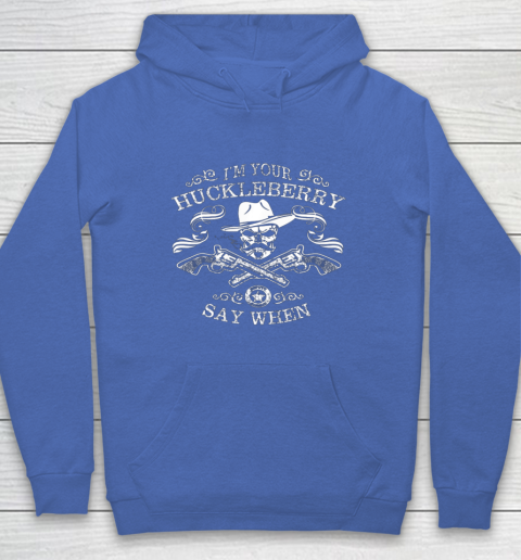 Say When Shirt I'm Your Huckleberry Say When Hoodie 6