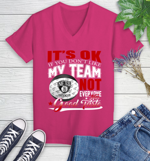 NBA It's Ok If You Don't Like My Team Brooklyn Nets Not Everyone Has Good Taste Basketball Women's V-Neck T-Shirt 9