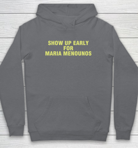 Show Up Early For Maria Menounos Hoodie 3