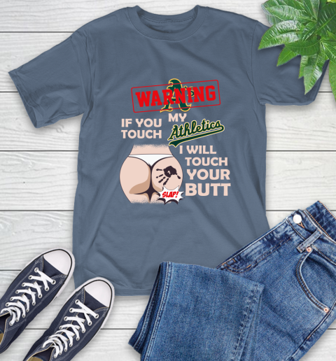 Oakland Athletics MLB Baseball Warning If You Touch My Team I Will Touch My Butt T-Shirt 8