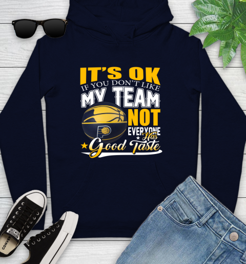 NBA It's Ok If You Don't Like My Team Indiana Pacers Not Everyone Has Good Taste Basketball Youth Hoodie 3