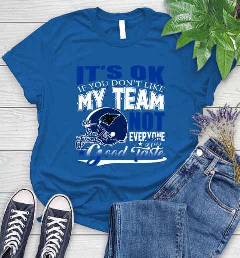 Carolina Panthers NFL Football You Don't Like My Team Not Everyone Has Good Taste Women's T-Shirt 12