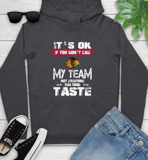 Chicago Blackhawks NHL Hockey It's Ok If You Don't Like My Team Not Everyone Has Good Taste Youth Hoodie 8