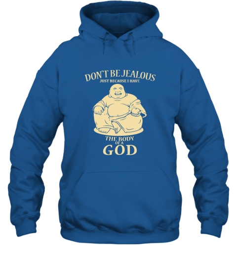 Don't Be jealous Just Because I Have A Body Of God Hoodie