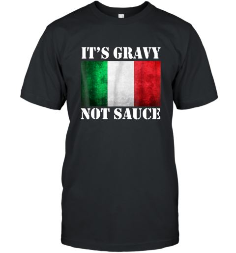 It_s Gravy Not Sauce Funny Italian Food Gift T Shirt T-Shirt