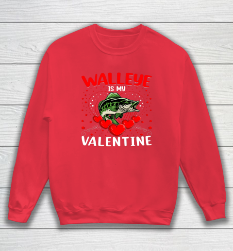 Funny Walleye Is My Valentine Walleye Fish Valentine's Day Sweatshirt 12